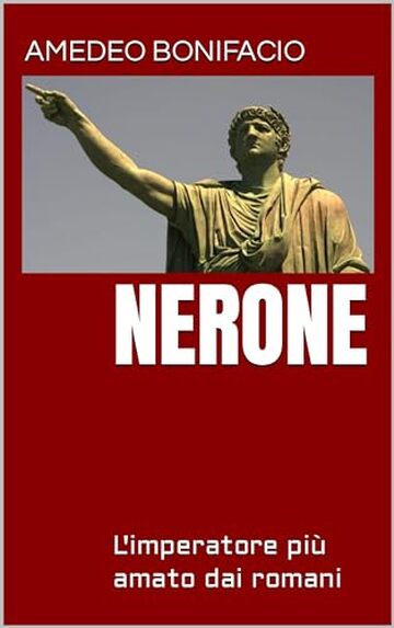 Nerone : L'imperatore pi&ugrave; amato dai romani