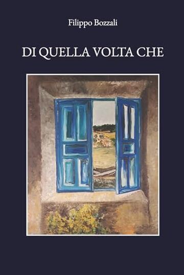 Di quella volta che: Aneddoti, storie e racconti liberamente tratti da aneddoti, storie e racconti liberamente tratti.