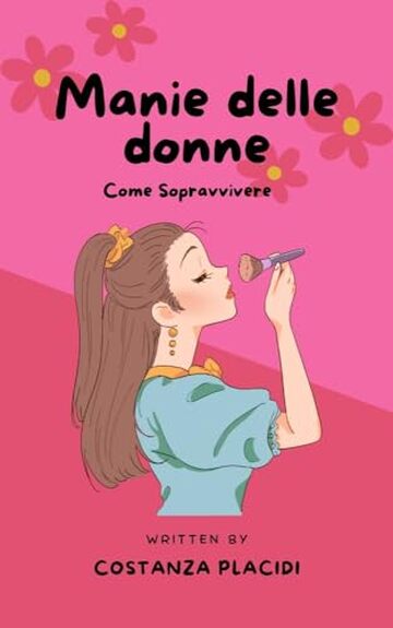Manie delle donne: Come Sopravvivere - Un manuale ideale per capire le donne, probabile regalo per donne e uomini