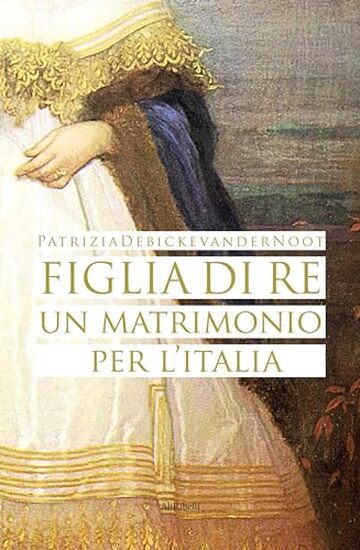 Figlia di Re: un matrimonio per l&rsquo;Italia