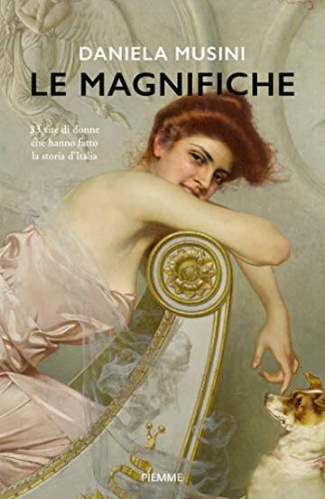 Le magnifiche: 33 vite di donne che hanno fatto la storia d'Italia