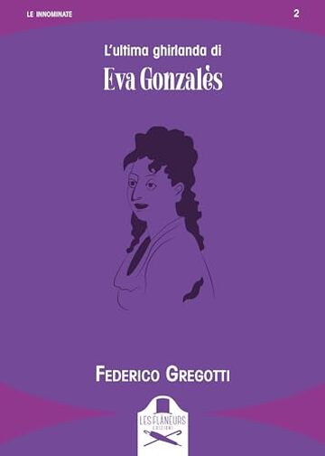 L&rsquo;ultima ghirlanda di Eva Gonzal&egrave;s: Diario pittorico dell&rsquo;"unica e sola" allieva di Manet
