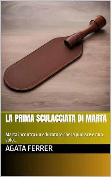 La prima sculacciata di Marta: Marta incontra un educatore che la punisce e non solo&hellip;