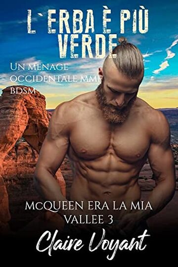 L'erba &egrave; pi&ugrave; verde: un romanzo erotico menage MMF occidentale BDSM (McQueen era la Mia Valle Vol. 3)