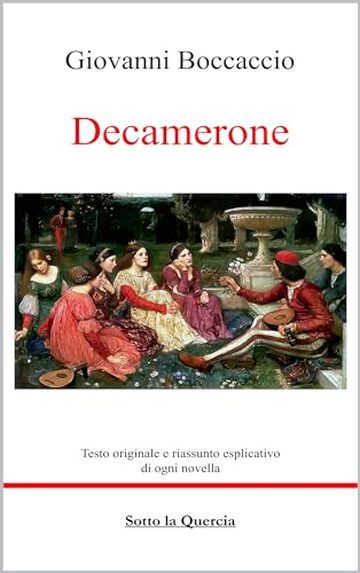 Decamerone: Edizione Integrale pi&ugrave; il riassunto esplicativo di ognuna delle 100 novelle. (Annotata)
