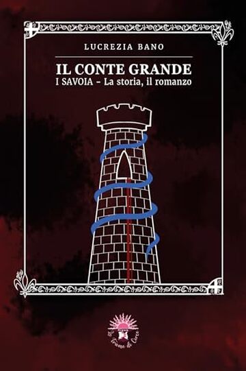 Il Conte Grande: (I SAVOIA, la storia, il romanzo)