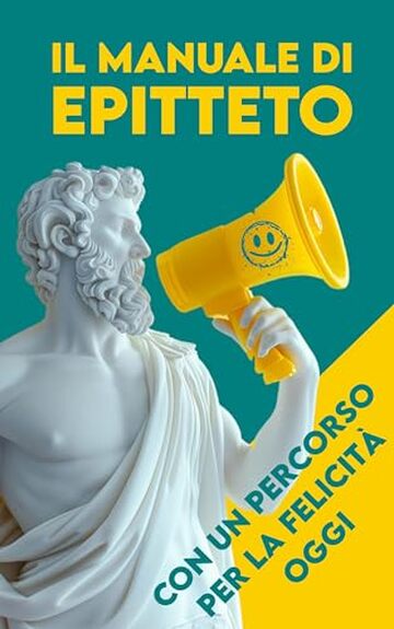 MANUALE di EPITTETO: Con un Percorso per la Felicit&agrave; oggi ( Mensile e Annuale )
