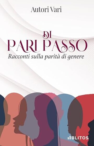 Antologia Di Pari Passo: Racconti sulla parit&agrave; di genere