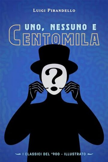 Uno, Nessuno e Centomila: (I Classici del &lsquo;900 - Illustrato)