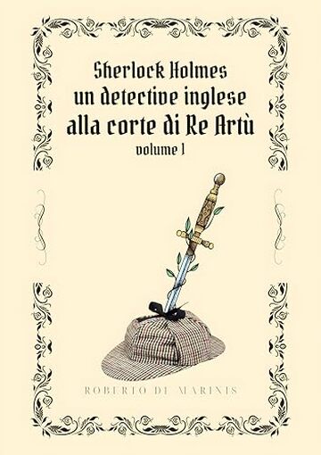 Sherlock Holmes - Un detective inglese alla Corte di Re Art&ugrave; - volume 1