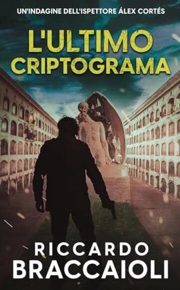 L'Ultimo Crittogramma: Un Thriller dell'ispettore &Aacute;lex Cort&eacute;s (Ispettore &Aacute;lex Cort&eacute;s, romanzo poliziesco, crimine e mistero Vol. 6)