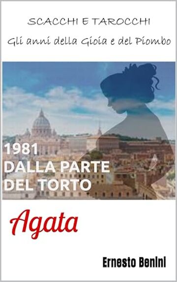 1981. DALLA PARTE DEL TORTO: Agata (SCACCHI E TAROCCHI. Gli anni della Gioia e del Piombo Vol. 2)