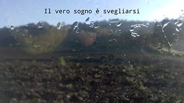Il vero sogno &egrave; svegliarsi (Lorenzo Ciuccoli, Poesie Vol. 1)