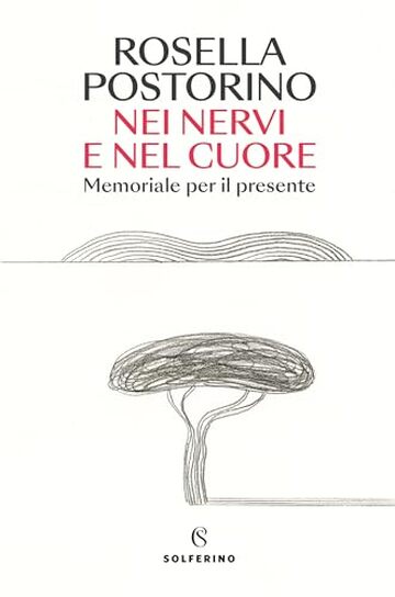 Nei nervi e nel cuore: Memoriale per il presente