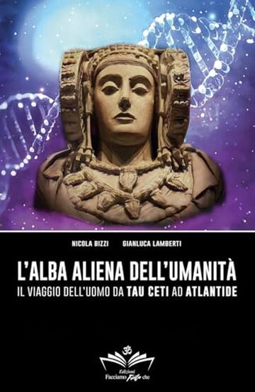 L&rsquo;alba aliena dell'umanit&agrave;: Il viaggio dell&rsquo;uomo da Tau Ceti ad Atlantide (Facciamo Finta Che Vol. 8)