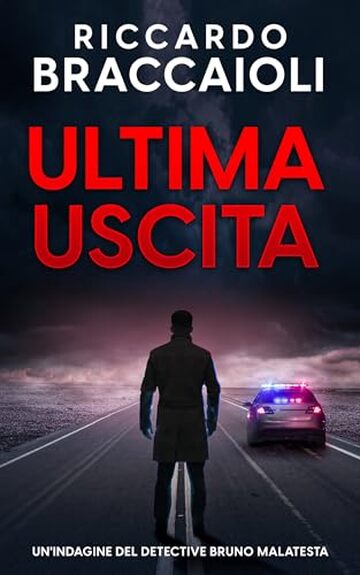 Ultima Uscita: Un'indagine del Detective Bruno Malatesta (Serie Bruno MALATESTA. Thriller di indagine, mistero e suspense. Vol. 6)