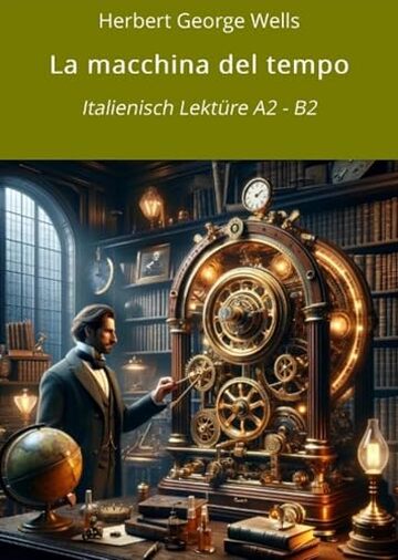La macchina del tempo: Italienisch Lekt&uuml;re A2 - B2 (Italienisch lernen mit klassischen Werken Vol. 6)