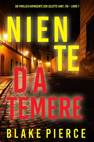 Niente da temere (Un Thriller Avvincente con Juliette Hart, FBI &ndash; Libro 1)