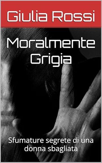 Moralmente Grigia: Sfumature segrete di una donna sbagliata