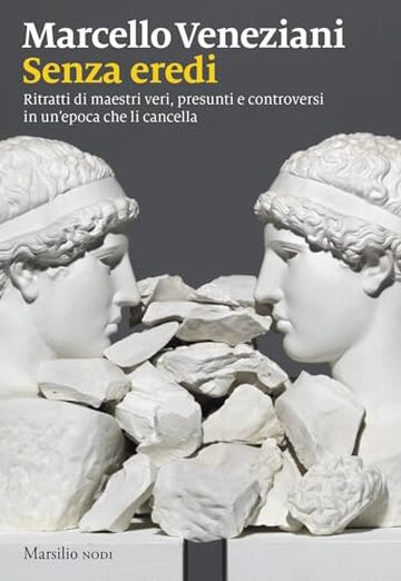 Senza eredi: Ritratti di maestri veri, presunti e controversi in un'epoca che li cancella