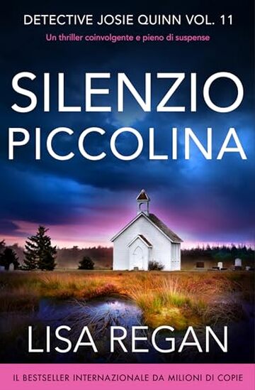 Silenzio piccolina: Un thriller coinvolgente e pieno di suspense (Detective Josie Quinn Vol. 11)