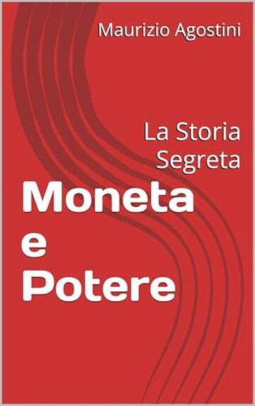 Moneta e Potere: La Storia Segreta (I Compendi Vol. 1)
