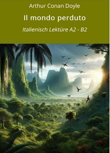 Il mondo perduto: Italienisch Lekt&uuml;re A2 - B2 (Italienisch lernen mit klassischen Werken Vol. 10)