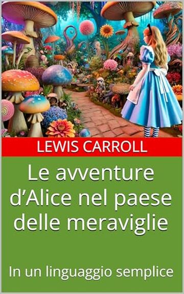 Le avventure d&rsquo;Alice nel paese delle meraviglie: In un linguaggio semplice