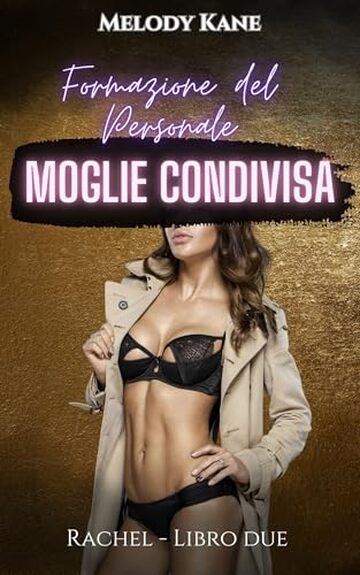 Rachel: Formazione del Personale Moglie Condivisa: Libro due Quello di Rachel viene condiviso e utilizzato dagli amici del marito