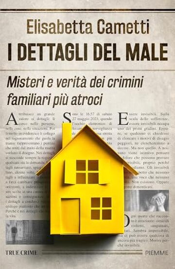 I dettagli del male: Misteri e verit&agrave; dei crimini familiari pi&ugrave; atroci