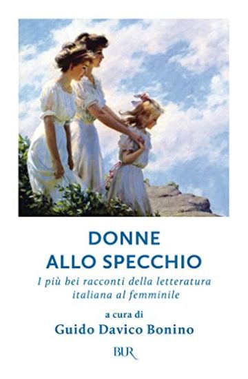 Donne allo specchio: I pi&ugrave; bei racconti della letteratura italiana al femminile (Grandi classici)