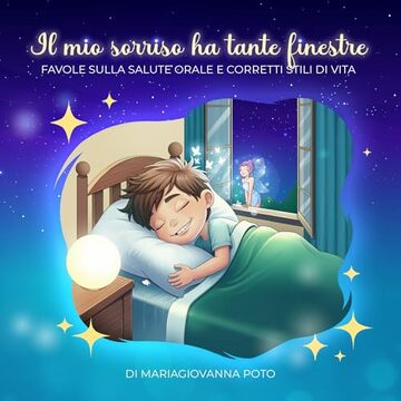 Il mio sorriso ha tante finestre: Favole sulla salute orale e corretti stili di vita
