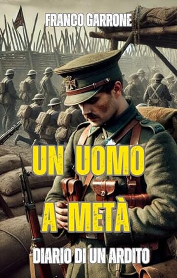 Un uomo a met&agrave;: diario di un Ardito