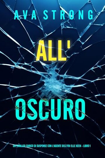 All&rsquo;Oscuro (Un Thriller Carico di Suspense con l'Agente dell'FBI Elle Keen - Libro 1)