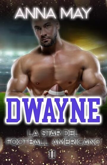 Dwayne: La Star del Football Americano (Romanzi d&rsquo;Amore sul Football Americano Vol. 2)