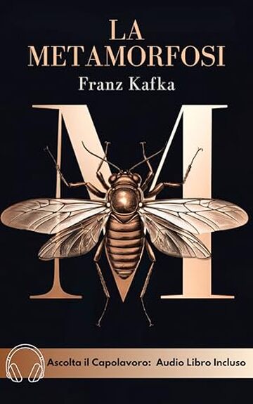 LA METAMORFOSI: Edizione Completa con Traduzione Moderna e Illustrazioni a Colori : Un&rsquo; Esperienza Immersiva nel Mondo di Kafka