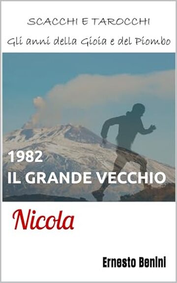1982. IL GRANDE VECCHIO: Nicola (SCACCHI E TAROCCHI. Gli anni della Gioia e del Piombo Vol. 3)