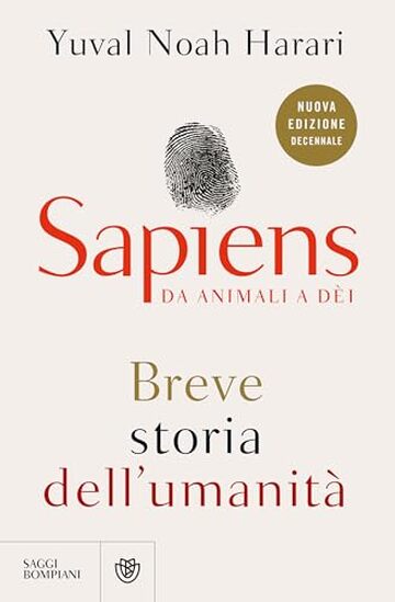 Sapiens. Da animali a d&egrave;i (Nuova edizione decennale): Breve storia dell'umanit&agrave;