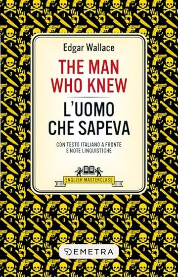 The Man Who Knew &ndash; L'uomo che sapeva: Con testo italiano a fronte e note linguistiche