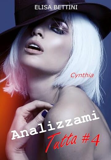 Cynthia: Gli Inconfessabili Compromessi di un&rsquo;Aspirante Attrice &ndash; Romanzo per Adulti (Analizzami Tutta Vol. 4)