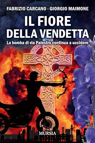 Il fiore della vendetta: La bomba di via Palestro continua a uccidere (I romanzi noir di Fabrizio Carcano Vol. 16)