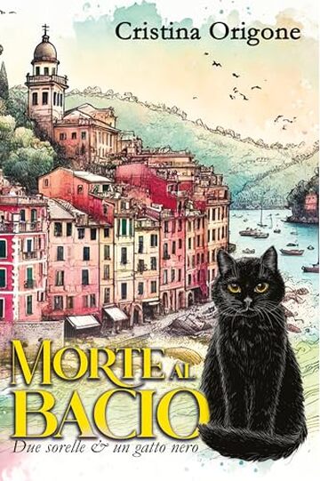 Morte al Bacio: La prima indagine di Celeste & Rosa (Due sorelle & un gatto nero Vol. 1)