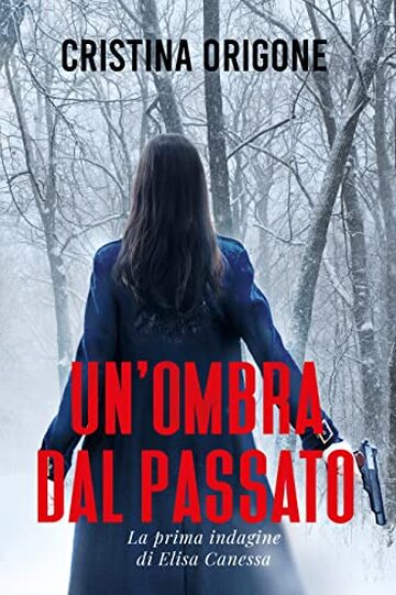 Un'ombra dal passato: La prima indagine di Elisa Canessa (Le indagini di Elisa Canessa Vol. 1)