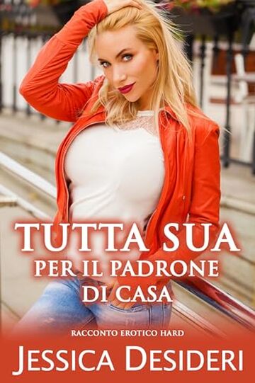 Tutta Sua Per Il Padrone Di Casa: Racconto Erotico Hard (Racconti Erotici di Sesso Esplicito)