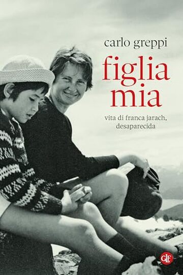 Figlia mia: Vita di Franca Jarach, desaparecida