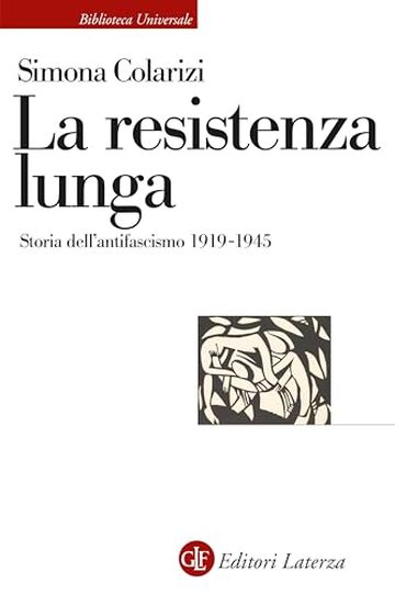 La resistenza lunga: Storia dell'antifascismo 1919-1945