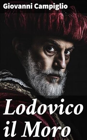 Lodovico il Moro: Romanzo storico
