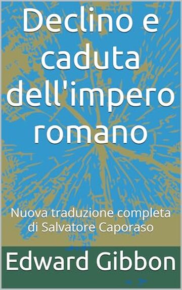 Declino e caduta dell'impero romano: Nuova traduzione completa di Salvatore Caporaso