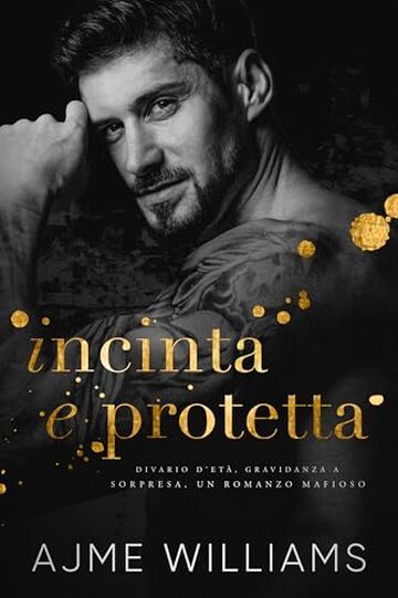 Incinta e Protetta: Divario d'Et&agrave;, Gravidanza a Sorpresa, un Romanzo Mafioso (Italian Edition: Mafia Lords of Sin)