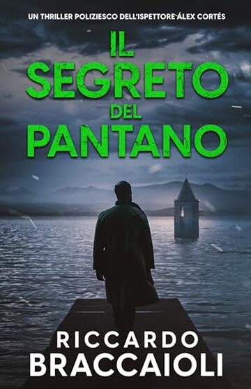 Il Segreto del Pantano: Un thriller poliziesco dell'ispettore &Aacute;lex Cort&eacute;s (Ispettore &Aacute;lex Cort&eacute;s, romanzo poliziesco, crimine e mistero Vol. 8)